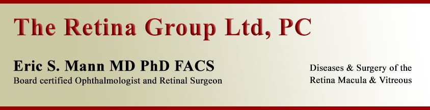 The Retina Group LTD. P.C. Dr. Eric S. Mann, M.D., Ph.D. Diseases & Surgery of the Retina Macula & Vitreous